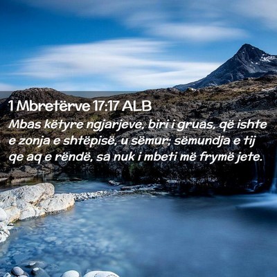 Picture 02 - 1 Mbretërve 17:17 ALB - Mbas këtyre ngjarjeve, biri i gruas, që ishte e - Bible Verse Picture