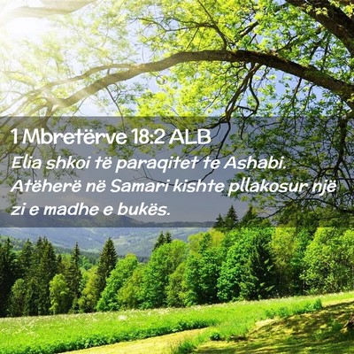Picture 02 - 1 Mbretërve 18:2 ALB - Elia shkoi të paraqitet te Ashabi. Atëherë në - Bible Verse Picture