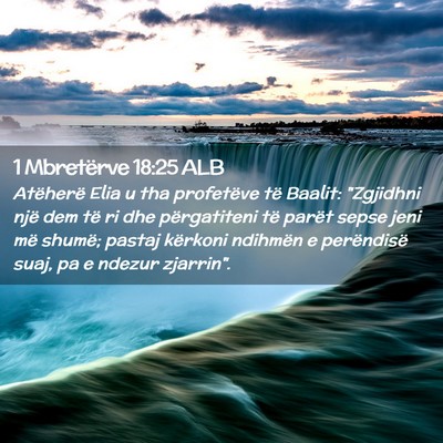 Picture 02 - 1 Mbretërve 18:25 ALB - Atëherë Elia u tha profetëve të Baalit: - Bible Verse Picture