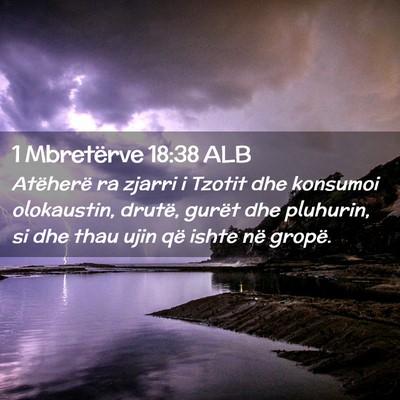 Picture 02 - 1 Mbretërve 18:38 ALB - Atëherë ra zjarri i Tzotit dhe konsumoi - Bible Verse Picture