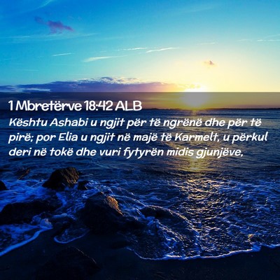 Picture 02 - 1 Mbretërve 18:42 ALB - Kështu Ashabi u ngjit për të ngrënë dhe për - Bible Verse Picture