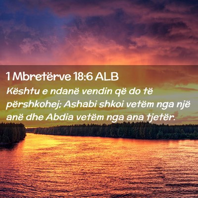 Picture 02 - 1 Mbretërve 18:6 ALB - Kështu e ndanë vendin që do të përshkohej; - Bible Verse Picture