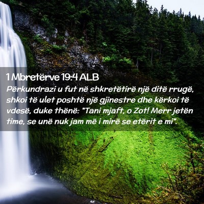 Picture 02 - 1 Mbretërve 19:4 ALB - Përkundrazi u fut në shkretëtirë një ditë - Bible Verse Picture