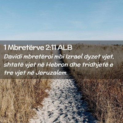 Picture 02 - 1 Mbretërve 2:11 ALB - Davidi mbretëroi mbi Izrael dyzet vjet, shtatë - Bible Verse Picture