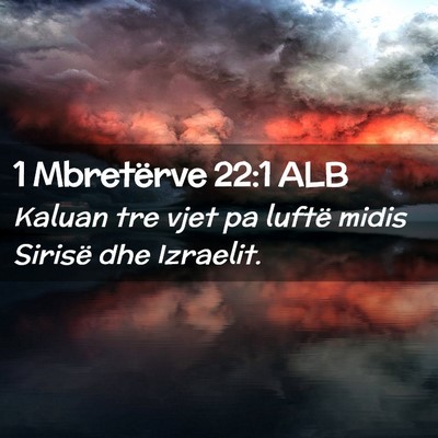 Picture 02 - 1 Mbretërve 22:1 ALB - Kaluan tre vjet pa luftë midis Sirisë dhe - Bible Verse Picture
