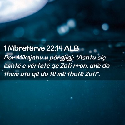 Picture 02 - 1 Mbretërve 22:14 ALB - Por Mikajahu u përgjigj: 