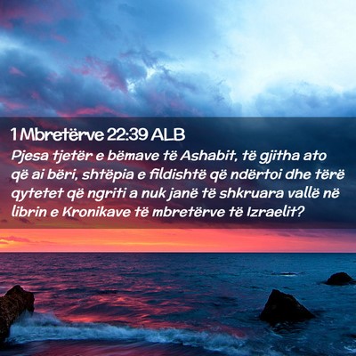 Picture 02 - 1 Mbretërve 22:39 ALB - Pjesa tjetër e bëmave të Ashabit, të gjitha - Bible Verse Picture