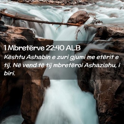 Picture 02 - 1 Mbretërve 22:40 ALB - Kështu Ashabin e zuri gjumi me etërit e tij. - Bible Verse Picture