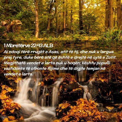 Picture 02 - 1 Mbretërve 22:43 ALB - Ai ndoqi tërë rrugët e Asas, atit të tij, dhe - Bible Verse Picture