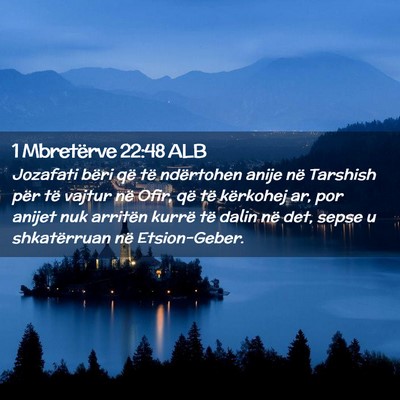 Picture 02 - 1 Mbretërve 22:48 ALB - Jozafati bëri që të ndërtohen anije në - Bible Verse Picture