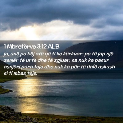 Picture 02 - 1 Mbretërve 3:12 ALB - ja, unë po bëj atë që ti ke kërkuar: po të - Bible Verse Picture