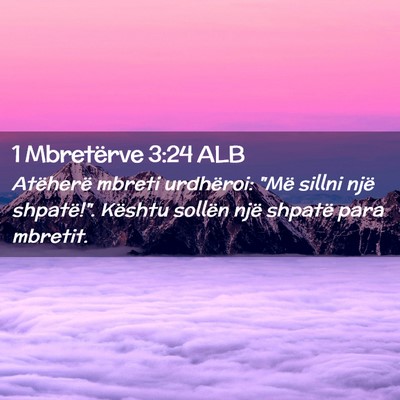 Picture 02 - 1 Mbretërve 3:24 ALB - Atëherë mbreti urdhëroi: 