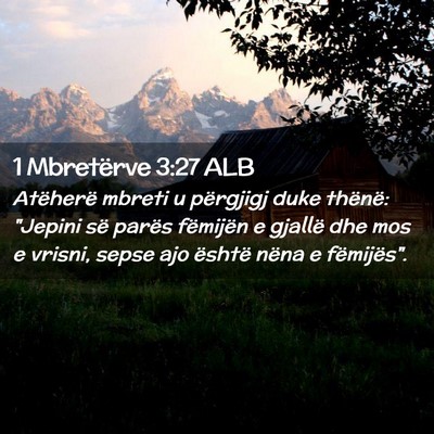 Picture 02 - 1 Mbretërve 3:27 ALB - Atëherë mbreti u përgjigj duke thënë: - Bible Verse Picture