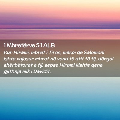 Picture 02 - 1 Mbretërve 5:1 ALB - Kur Hirami, mbret i Tiros, mësoi që Salomoni - Bible Verse Picture