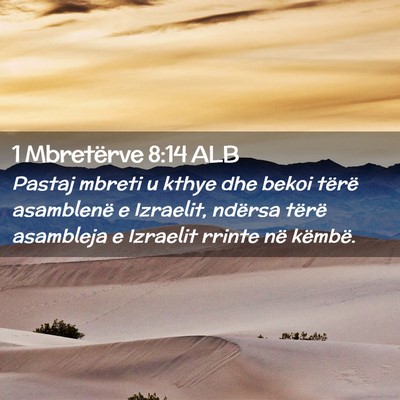 Picture 02 - 1 Mbretërve 8:14 ALB - Pastaj mbreti u kthye dhe bekoi tërë asamblenë - Bible Verse Picture