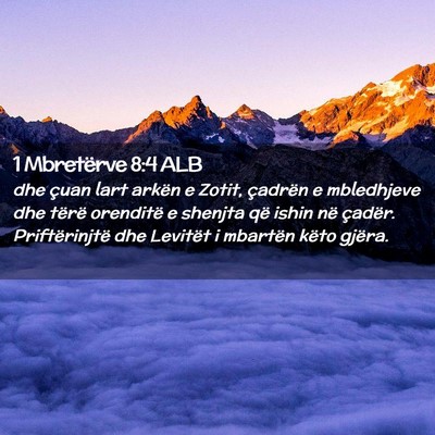Picture 02 - 1 Mbretërve 8:4 ALB - dhe çuan lart arkën e Zotit, çadrën e - Bible Verse Picture