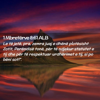 Picture 02 - 1 Mbretërve 8:61 ALB - Le të jetë, pra, zemra juaj e dhënë - Bible Verse Picture