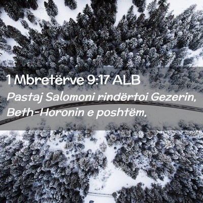 Picture 02 - 1 Mbretërve 9:17 ALB - Pastaj Salomoni rindërtoi Gezerin, Beth-Horonin - Bible Verse Picture