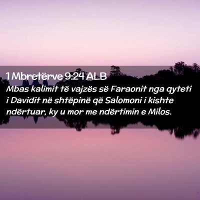Picture 02 - 1 Mbretërve 9:24 ALB - Mbas kalimit të vajzës së Faraonit nga qyteti - Bible Verse Picture