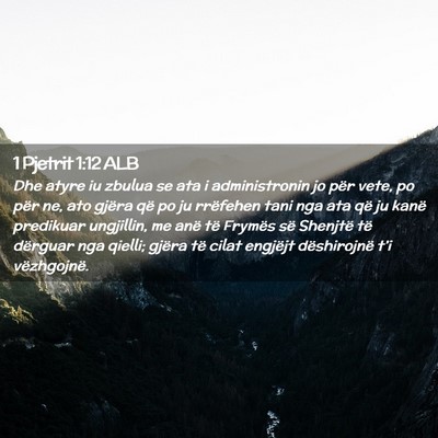 Picture 02 - 1 Pjetrit 1:12 ALB - Dhe atyre iu zbulua se ata i administronin jo - Bible Verse Picture