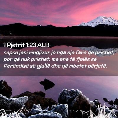 Picture 02 - 1 Pjetrit 1:23 ALB - sepse jeni ringjizur jo nga një farë që - Bible Verse Picture