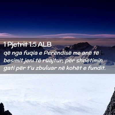 Picture 02 - 1 Pjetrit 1:5 ALB - që nga fuqia e Perëndisë me anë të besimit - Bible Verse Picture