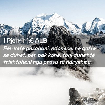 Picture 02 - 1 Pjetrit 1:6 ALB - Për këtë gëzohuni, ndonëse, në qoftë se - Bible Verse Picture