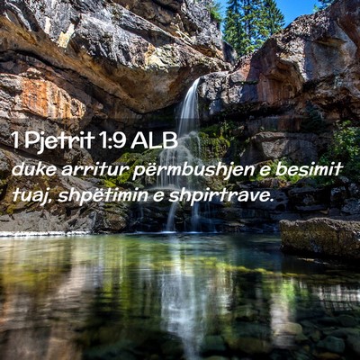 Picture 02 - 1 Pjetrit 1:9 ALB - duke arritur përmbushjen e besimit tuaj, - Bible Verse Picture