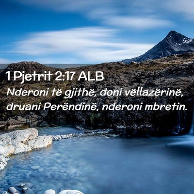 Picture 02 - 1 Pjetrit 2:17 ALB - Nderoni të gjithë, doni vëllazërinë, druani - Bible Verse Picture