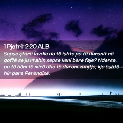 Picture 02 - 1 Pjetrit 2:20 ALB - Sepse çfarë lavdie do të ishte po të duronit - Bible Verse Picture