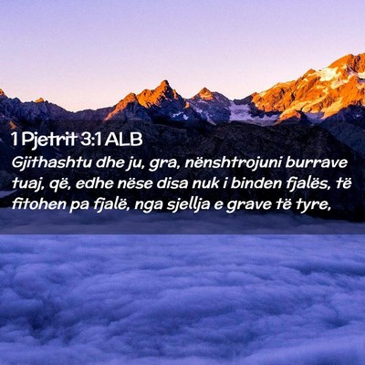 Picture 02 - 1 Pjetrit 3:1 ALB - Gjithashtu dhe ju, gra, nënshtrojuni burrave - Bible Verse Picture