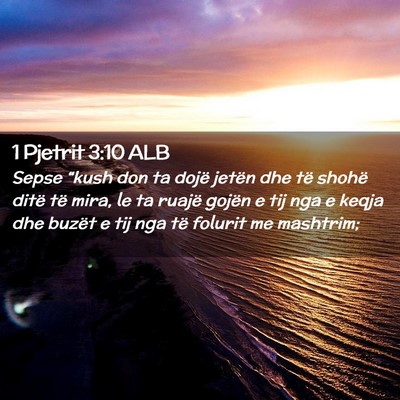 Picture 02 - 1 Pjetrit 3:10 ALB - Sepse “kush don ta dojë jetën dhe të shohë - Bible Verse Picture