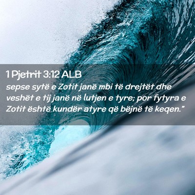 Picture 02 - 1 Pjetrit 3:12 ALB - sepse sytë e Zotit janë mbi të drejtët dhe - Bible Verse Picture