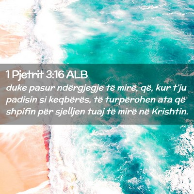 Picture 02 - 1 Pjetrit 3:16 ALB - duke pasur ndërgjegje të mirë, që, kur t’ju - Bible Verse Picture