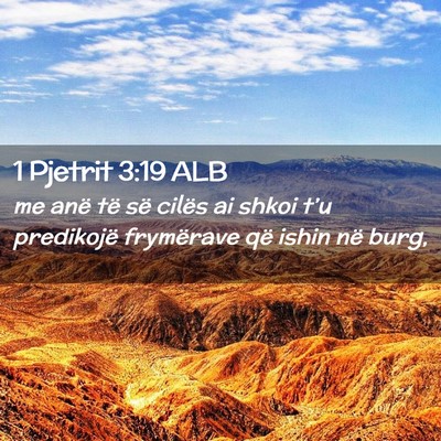Picture 02 - 1 Pjetrit 3:19 ALB - me anë të së cilës ai shkoi t’u predikojë - Bible Verse Picture