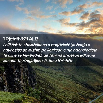 Picture 02 - 1 Pjetrit 3:21 ALB - i cili është shëmbëllesa e pagëzimit (jo - Bible Verse Picture