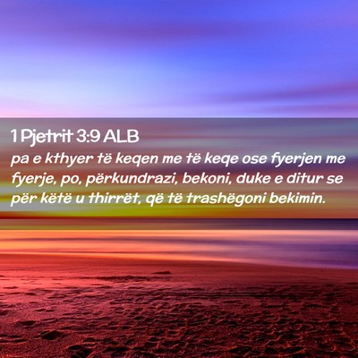 Picture 02 - 1 Pjetrit 3:9 ALB - pa e kthyer të keqen me të keqe ose fyerjen me - Bible Verse Picture