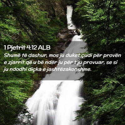 Picture 02 - 1 Pjetrit 4:12 ALB - Shumë të dashur, mos ju duket çudi për - Bible Verse Picture