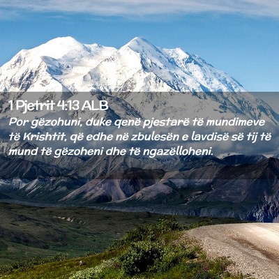 Picture 02 - 1 Pjetrit 4:13 ALB - Por gëzohuni, duke qenë pjestarë të mundimeve - Bible Verse Picture