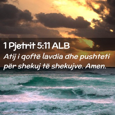 Picture 02 - 1 Pjetrit 5:11 ALB - Atij i qoftë lavdia dhe pushteti për shekuj të - Bible Verse Picture