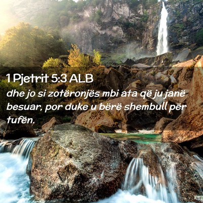 Picture 02 - 1 Pjetrit 5:3 ALB - dhe jo si zotëronjës mbi ata që ju janë - Bible Verse Picture