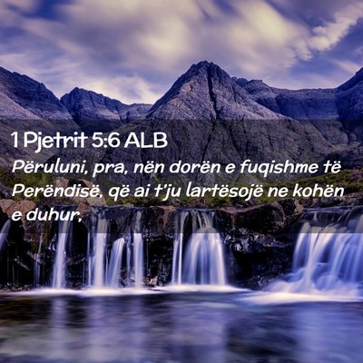 Picture 02 - 1 Pjetrit 5:6 ALB - Përuluni, pra, nën dorën e fuqishme të - Bible Verse Picture