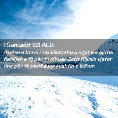 Picture 02 - 1 Samuelit 1:21 ALB - Atëherë burri i saj Elkanahu u ngjit me gjithë - Bible Verse Picture