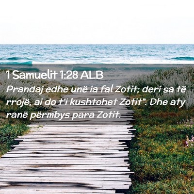 Picture 02 - 1 Samuelit 1:28 ALB - Prandaj edhe unë ia fal Zotit; deri sa të - Bible Verse Picture
