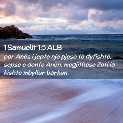 Picture 02 - 1 Samuelit 1:5 ALB - por Anës i jepte një pjesë të dyfishtë, - Bible Verse Picture