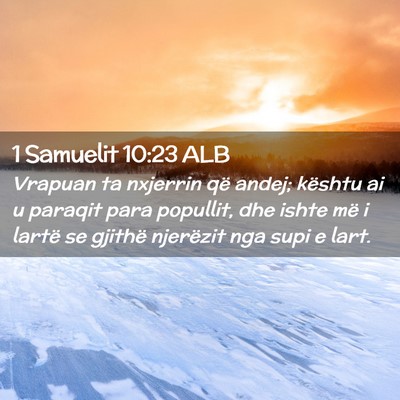 Picture 02 - 1 Samuelit 10:23 ALB - Vrapuan ta nxjerrin që andej; kështu ai u - Bible Verse Picture