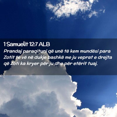 Picture 02 - 1 Samuelit 12:7 ALB - Prandaj paraqituni që unë të kem mundësi para - Bible Verse Picture