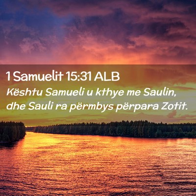 Picture 02 - 1 Samuelit 15:31 ALB - Kështu Samueli u kthye me Saulin, dhe Sauli ra - Bible Verse Picture