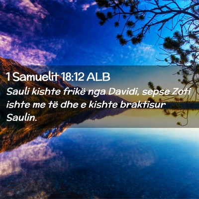 Picture 02 - 1 Samuelit 18:12 ALB - Sauli kishte frikë nga Davidi, sepse Zoti ishte - Bible Verse Picture