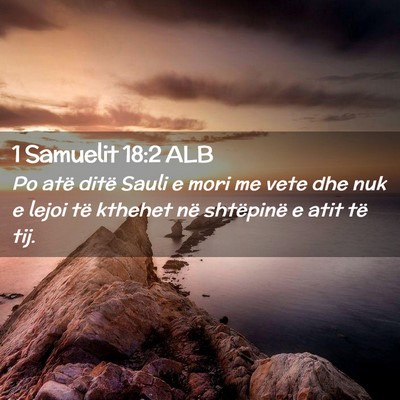 Picture 02 - 1 Samuelit 18:2 ALB - Po atë ditë Sauli e mori me vete dhe nuk e - Bible Verse Picture